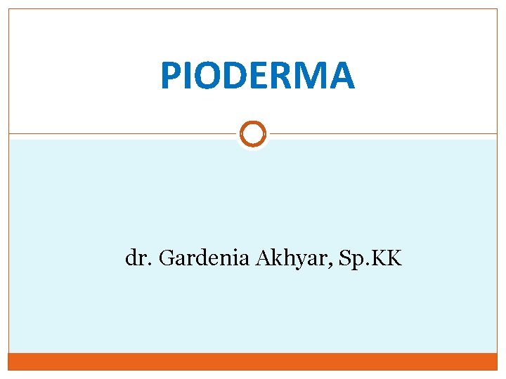 PIODERMA dr. Gardenia Akhyar, Sp. KK 