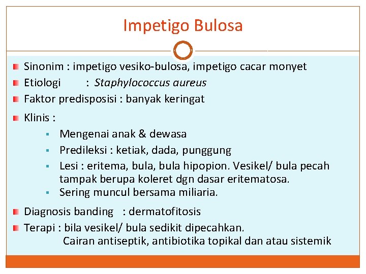 Impetigo Bulosa Sinonim : impetigo vesiko-bulosa, impetigo cacar monyet Etiologi : Staphylococcus aureus Faktor