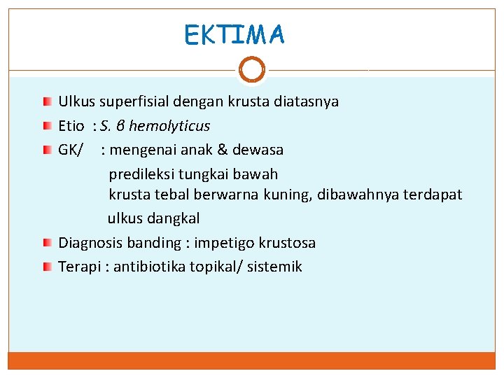 EKTIMA Ulkus superfisial dengan krusta diatasnya Etio : S. β hemolyticus GK/ : mengenai