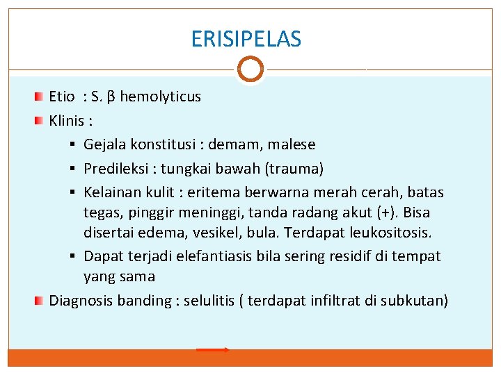 ERISIPELAS Etio : S. β hemolyticus Klinis : § Gejala konstitusi : demam, malese