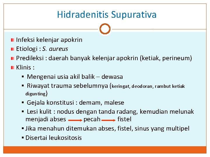 Hidradenitis Supurativa Infeksi kelenjar apokrin Etiologi : S. aureus Predileksi : daerah banyak kelenjar