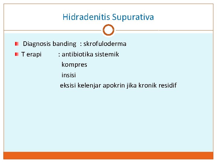 Hidradenitis Supurativa Diagnosis banding : skrofuloderma T erapi : antibiotika sistemik kompres insisi eksisi