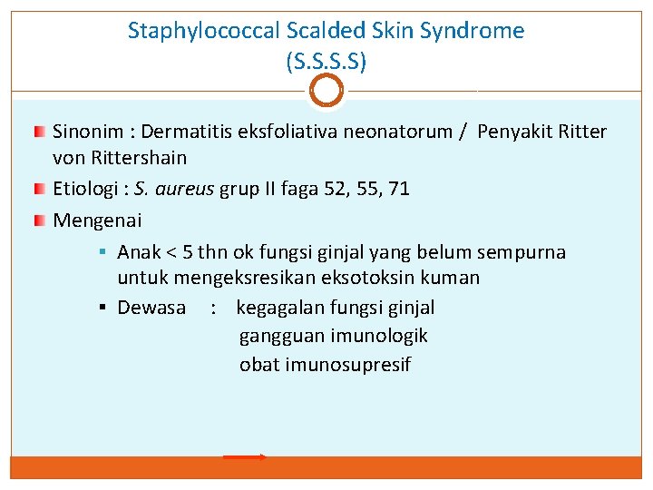 Staphylococcal Scalded Skin Syndrome (S. S) Sinonim : Dermatitis eksfoliativa neonatorum / Penyakit Ritter