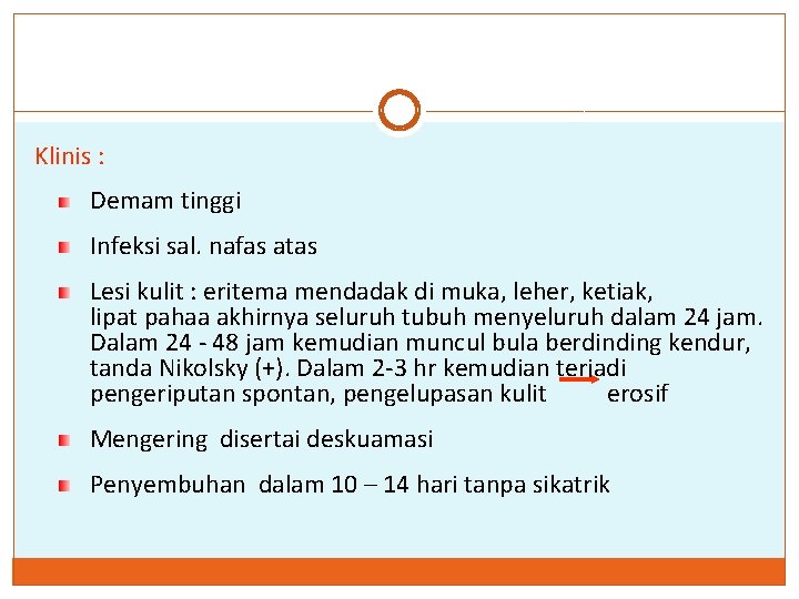 Klinis : Demam tinggi Infeksi sal. nafas atas Lesi kulit : eritema mendadak di