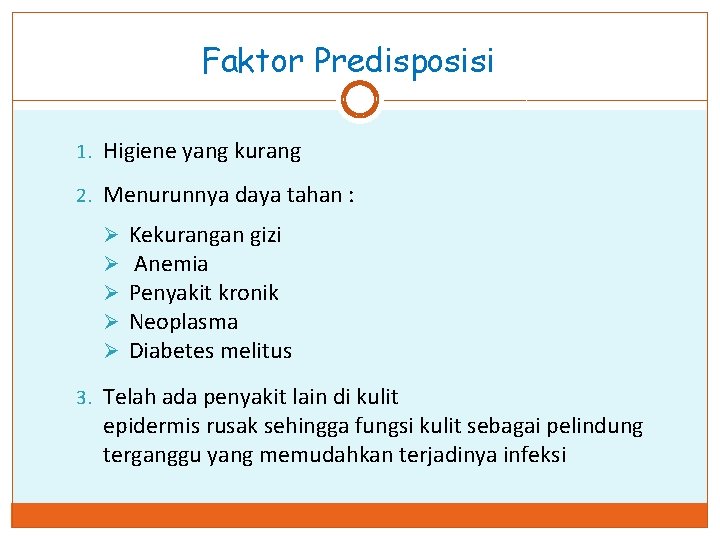 Faktor Predisposisi 1. Higiene yang kurang 2. Menurunnya daya tahan : Ø Ø Ø