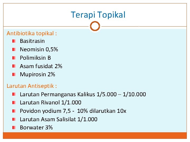 Terapi Topikal Antibiotika topikal : Basitrasin Neomisin 0, 5% Polimiksin B Asam fusidat 2%