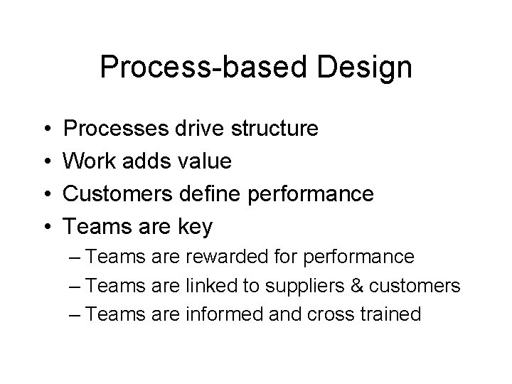 Process-based Design • • Processes drive structure Work adds value Customers define performance Teams