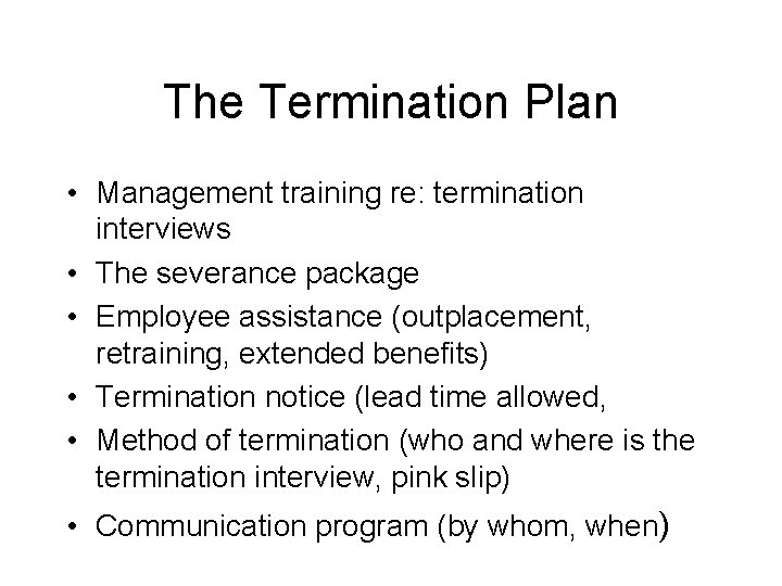 The Termination Plan • Management training re: termination interviews • The severance package •