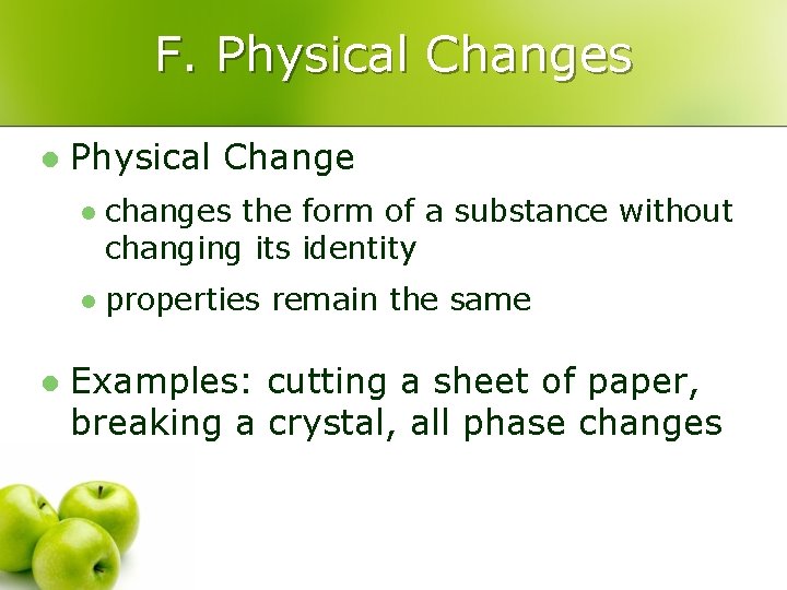 F. Physical Changes l l Physical Change l changes the form of a substance