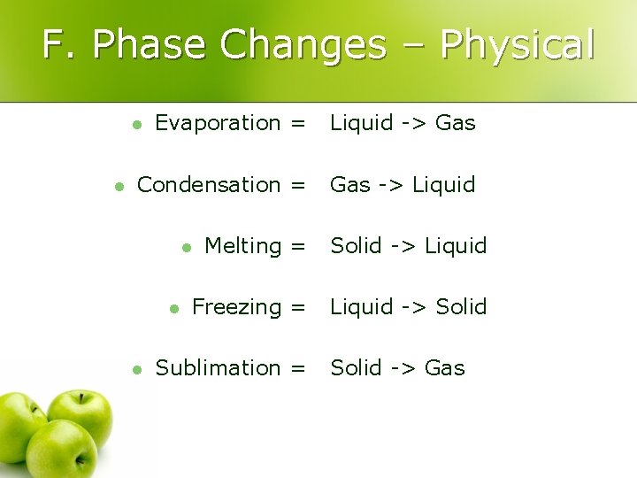 F. Phase Changes – Physical Evaporation = Liquid -> Gas Condensation = Gas ->