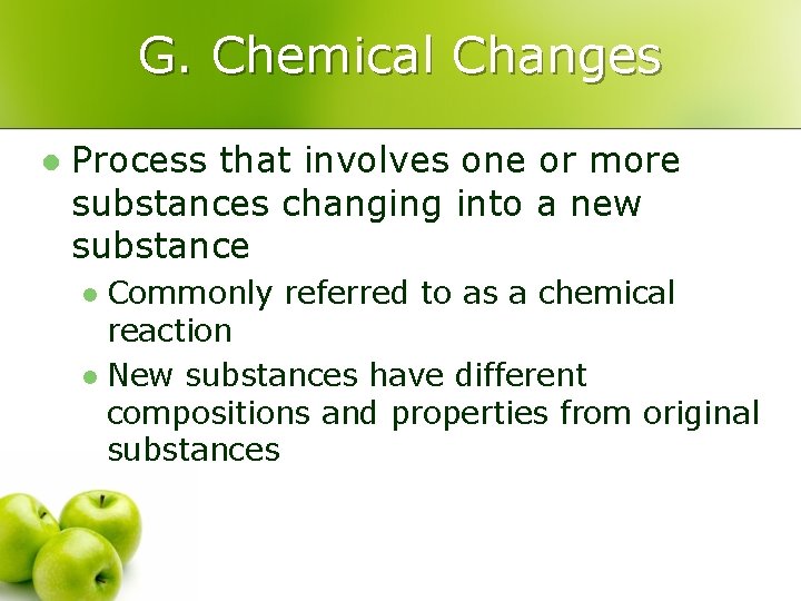 G. Chemical Changes l Process that involves one or more substances changing into a