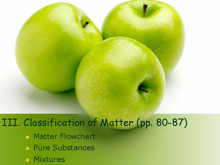 III. Classification of Matter (pp. 80 -87) l Matter Flowchart l Pure Substances l
