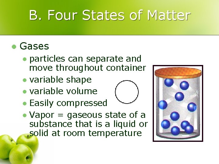 B. Four States of Matter l Gases particles can separate and move throughout container