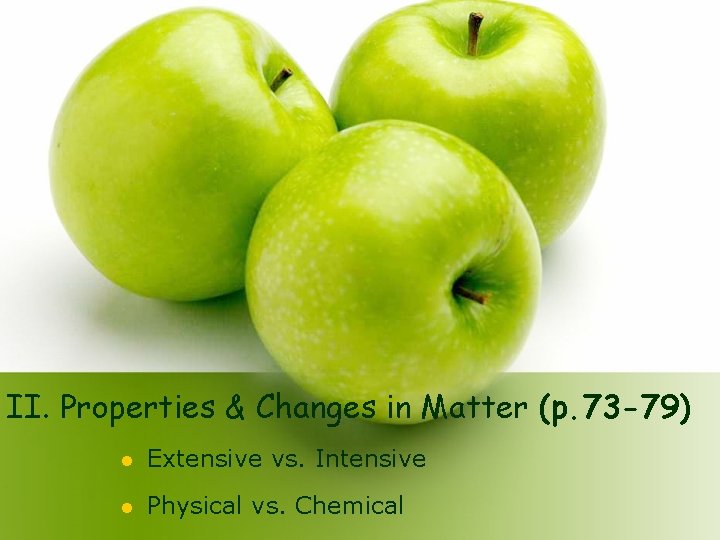 II. Properties & Changes in Matter (p. 73 -79) l Extensive vs. Intensive l