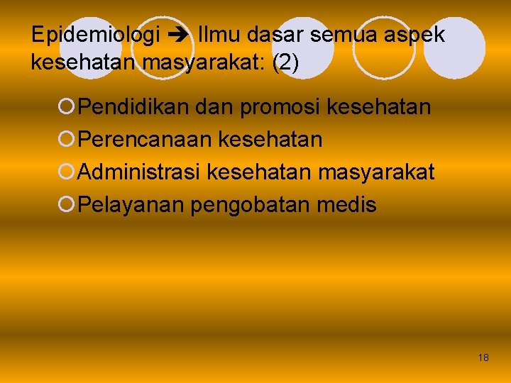 Epidemiologi Ilmu dasar semua aspek kesehatan masyarakat: (2) ¡Pendidikan dan promosi kesehatan ¡Perencanaan kesehatan
