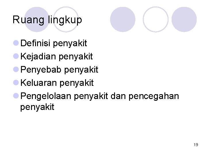 Ruang lingkup l Definisi penyakit l Kejadian penyakit l Penyebab penyakit l Keluaran penyakit