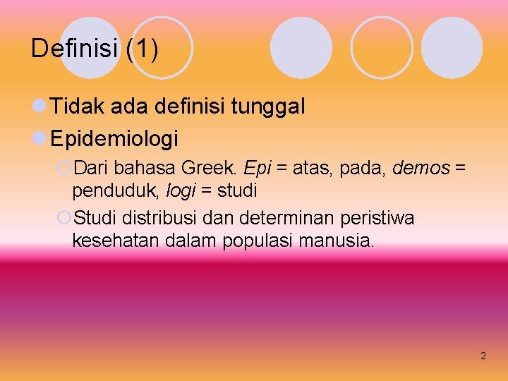 Definisi (1) l Tidak ada definisi tunggal l Epidemiologi ¡Dari bahasa Greek. Epi =