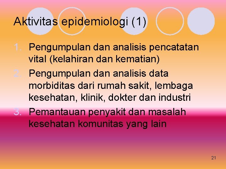 Aktivitas epidemiologi (1) 1. Pengumpulan dan analisis pencatatan vital (kelahiran dan kematian) 2. Pengumpulan