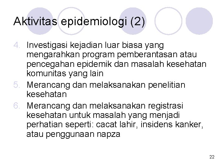 Aktivitas epidemiologi (2) 4. Investigasi kejadian luar biasa yang mengarahkan program pemberantasan atau pencegahan