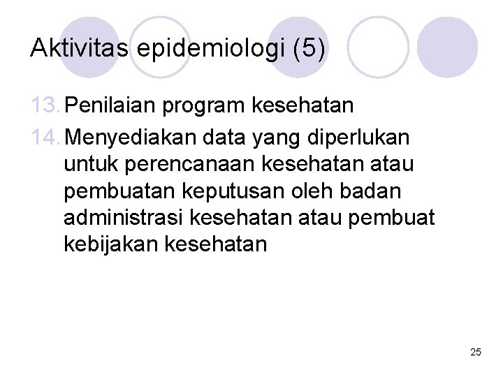 Aktivitas epidemiologi (5) 13. Penilaian program kesehatan 14. Menyediakan data yang diperlukan untuk perencanaan