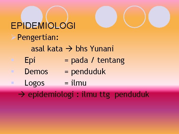 EPIDEMIOLOGI Ø Pengertian: asal kata bhs Yunani § Epi = pada / tentang §