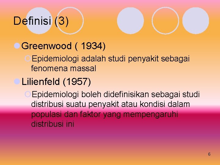 Definisi (3) l Greenwood ( 1934) ¡Epidemiologi adalah studi penyakit sebagai fenomena massal l