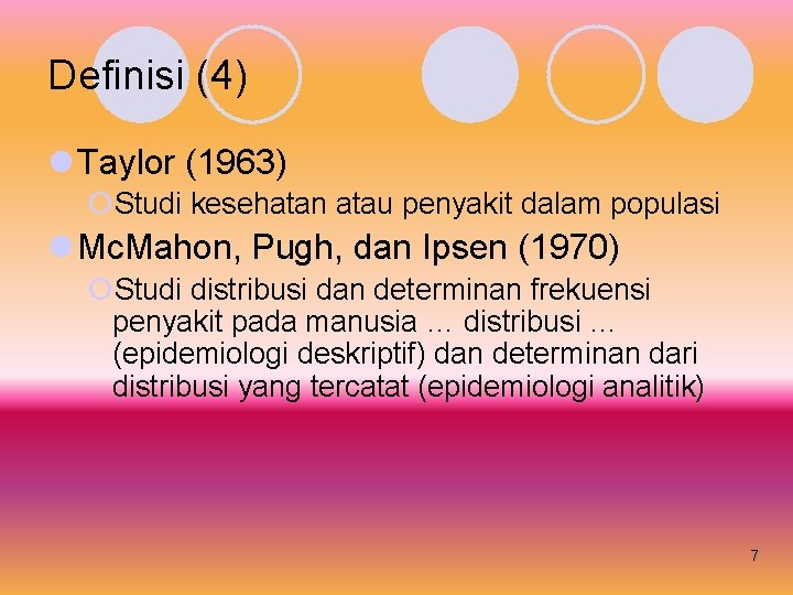 Definisi (4) l Taylor (1963) ¡Studi kesehatan atau penyakit dalam populasi l Mc. Mahon,