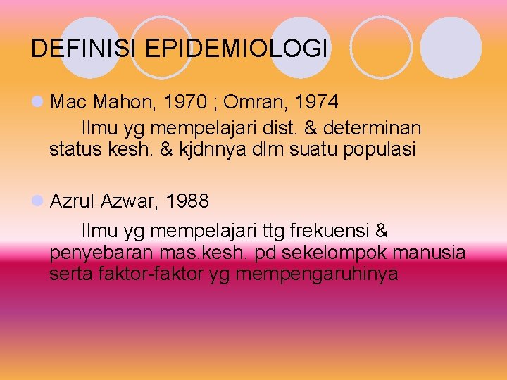 DEFINISI EPIDEMIOLOGI l Mac Mahon, 1970 ; Omran, 1974 Ilmu yg mempelajari dist. &