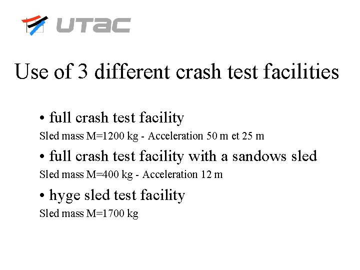Use of 3 different crash test facilities • full crash test facility Sled mass