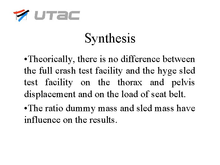 Synthesis • Theorically, there is no difference between the full crash test facility and