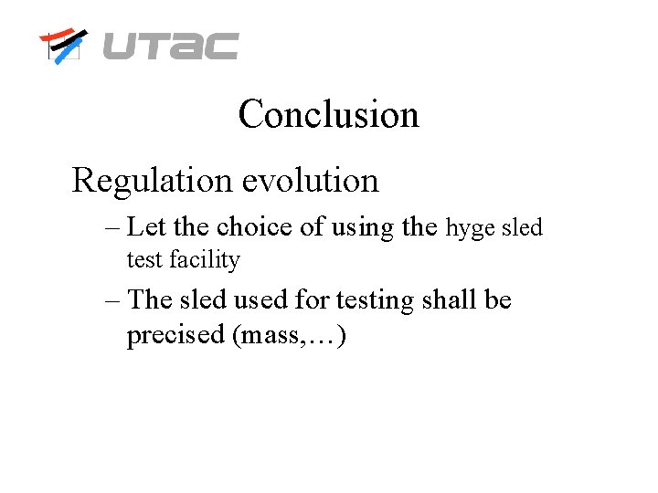 Conclusion Regulation evolution – Let the choice of using the hyge sled test facility