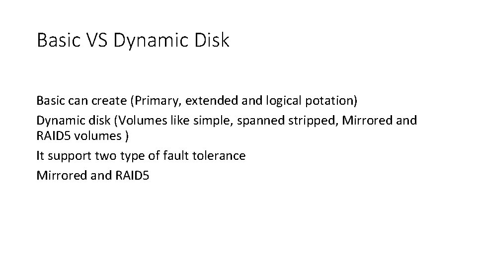 Basic VS Dynamic Disk Basic can create (Primary, extended and logical potation) Dynamic disk Basic VS Dynamic Disk Basic can create (Primary, extended and logical potation) Dynamic disk