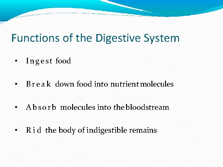 Functions of the Digestive System • I n g e s t food •