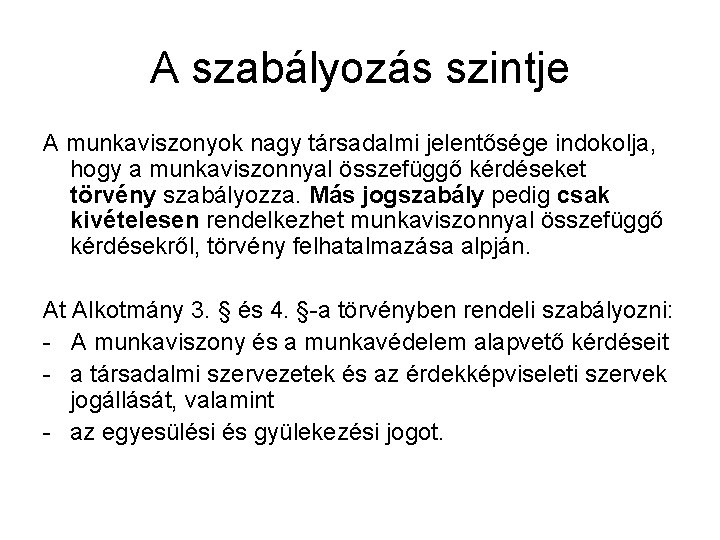 A szabályozás szintje A munkaviszonyok nagy társadalmi jelentősége indokolja, hogy a munkaviszonnyal összefüggő kérdéseket