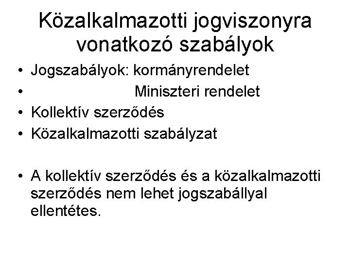 Közalkalmazotti jogviszonyra vonatkozó szabályok • Jogszabályok: kormányrendelet • Miniszteri rendelet • Kollektív szerződés •