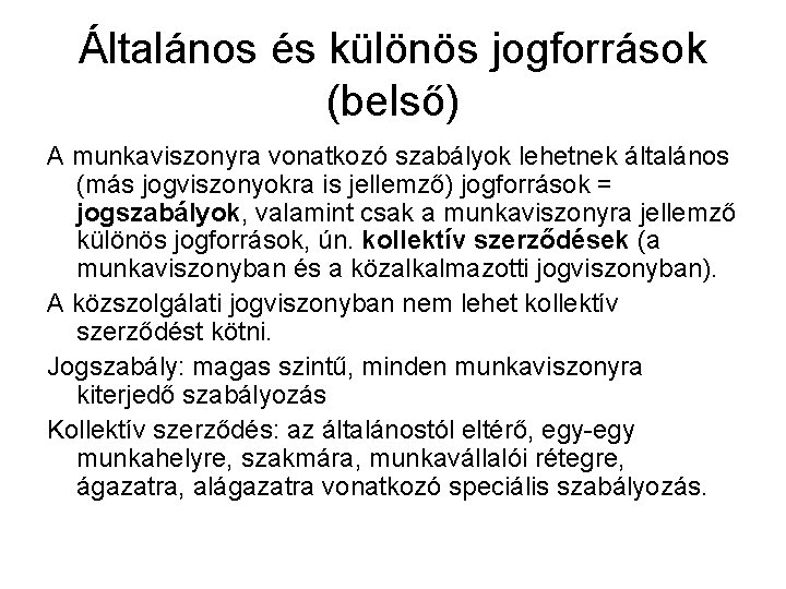 Általános és különös jogforrások (belső) A munkaviszonyra vonatkozó szabályok lehetnek általános (más jogviszonyokra is