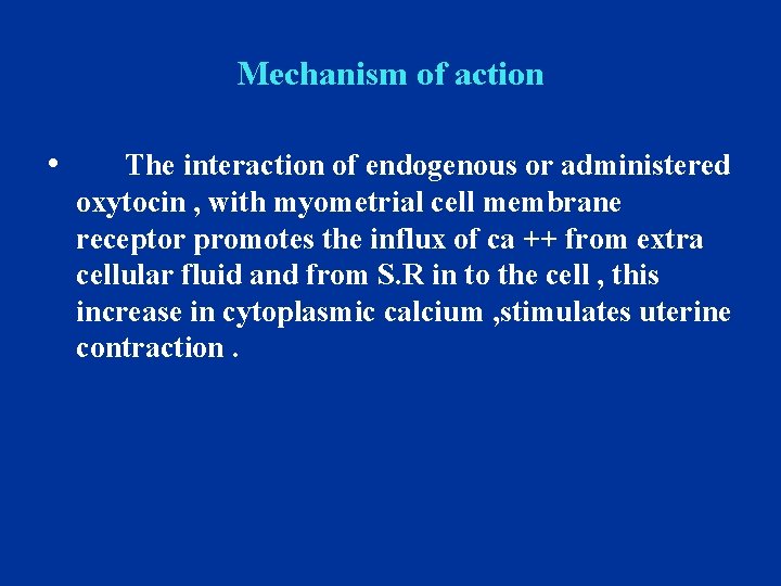 Mechanism of action • The interaction of endogenous or administered oxytocin , with myometrial