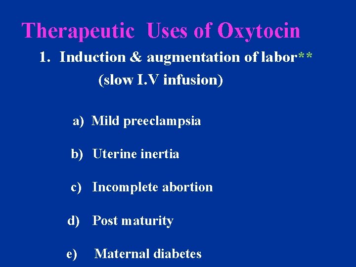 Therapeutic Uses of Oxytocin 1. Induction & augmentation of labor** (slow I. V infusion)