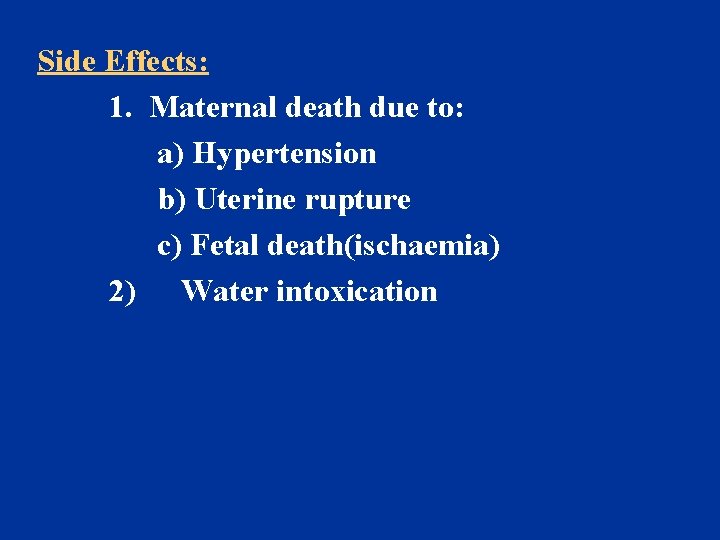 Side Effects: 1. Maternal death due to: a) Hypertension b) Uterine rupture c) Fetal