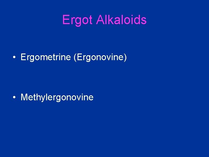 Ergot Alkaloids • Ergometrine (Ergonovine) • Methylergonovine 