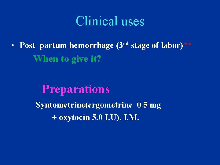 Clinical uses • Post partum hemorrhage (3 rd stage of labor)** When to give