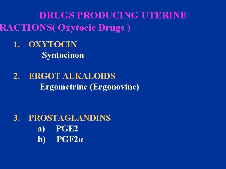 DRUGS PRODUCING UTERINE RACTIONS( Oxytocic Drugs ) 1. OXYTOCIN Syntocinon 2. ERGOT ALKALOIDS Ergometrine