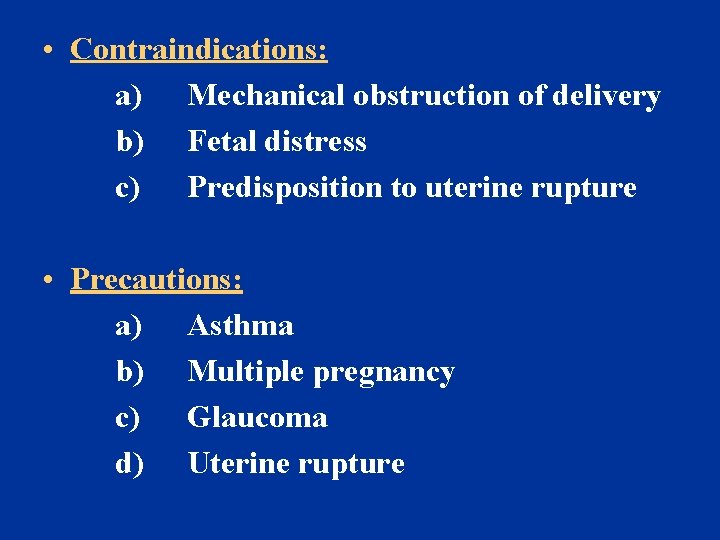  • Contraindications: a) Mechanical obstruction of delivery b) Fetal distress c) Predisposition to