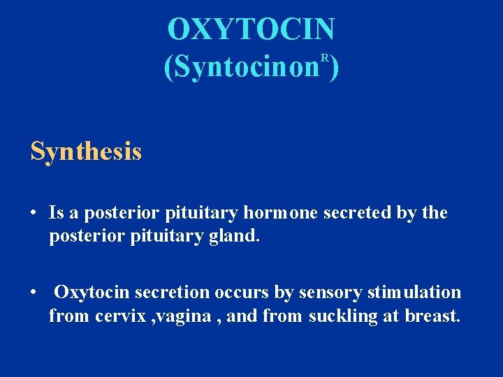 OXYTOCIN (Syntocinon ) R Synthesis • Is a posterior pituitary hormone secreted by the