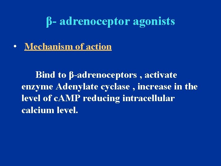 β- adrenoceptor agonists • Mechanism of action Bind to β-adrenoceptors , activate enzyme Adenylate