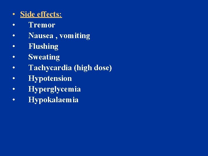  • Side effects: • Tremor • Nausea , vomiting • Flushing • Sweating