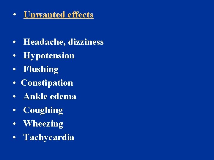  • Unwanted effects • • Headache, dizziness Hypotension Flushing Constipation Ankle edema Coughing
