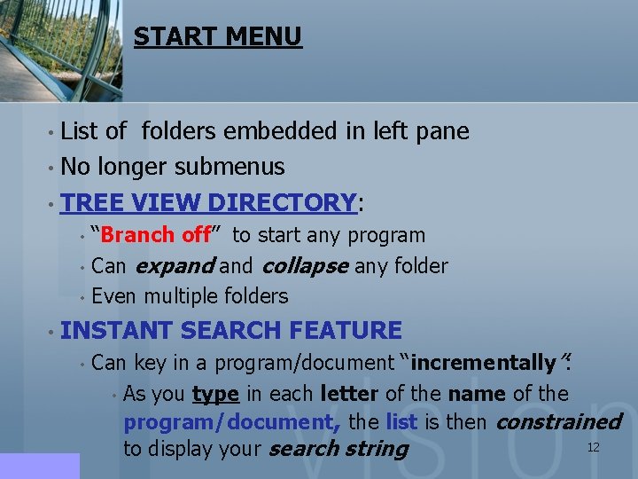 START MENU • List of folders embedded in left pane • No longer submenus START MENU • List of folders embedded in left pane • No longer submenus