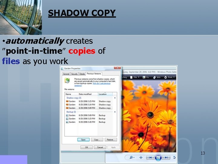 SHADOW COPY • automatically creates point-in-time copies of files as you work 13 SHADOW COPY • automatically creates point-in-time copies of files as you work 13