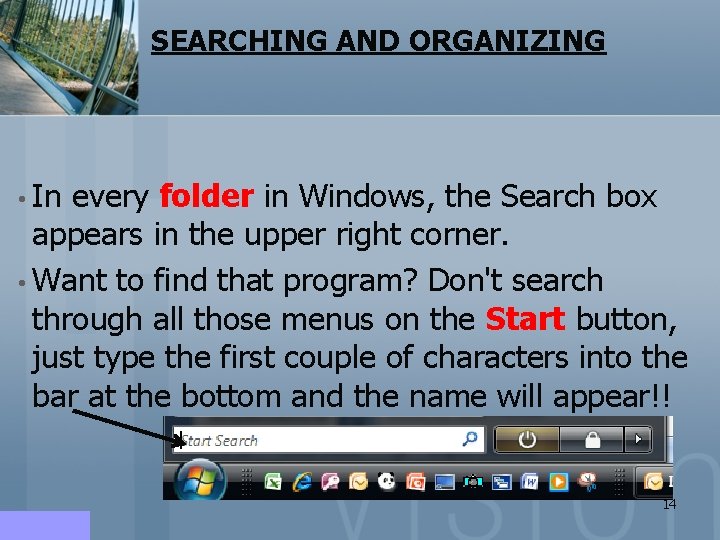 SEARCHING AND ORGANIZING • In every folder in Windows, the Search box appears in SEARCHING AND ORGANIZING • In every folder in Windows, the Search box appears in